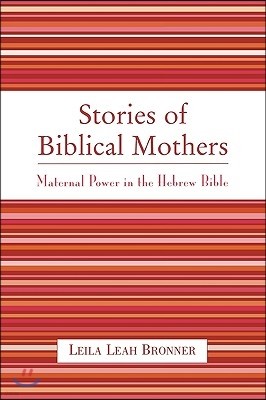 Stories of Biblical Mothers: Maternal Power in the Hebrew Bible