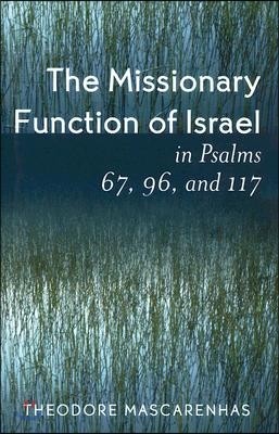 The Missionary Function of Israel in Psalms 67, 96, and 117