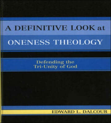 A Definitive Look At Oneness Theology