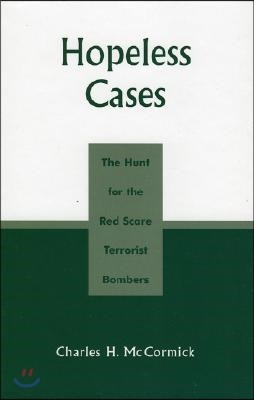 Hopeless Cases: The Hunt for the Red Scare Terrorist Bombers