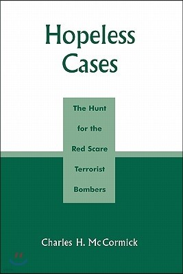 Hopeless Cases: The Hunt for the Red Scare Terrorist Bombers