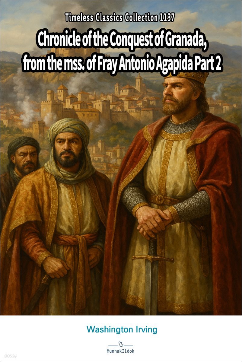 Chronicle of the Conquest of Granada, from the mss. of Fray Antonio Agapida Part 2