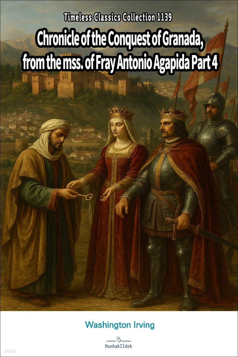 Chronicle of the Conquest of Granada, from the mss. of Fray Antonio Agapida Part 4