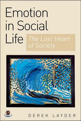 Emotion in Social Life: The Lost Heart of Society