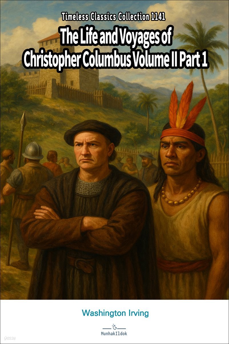 The Life and Voyages of Christopher Columbus Volume II Part 1