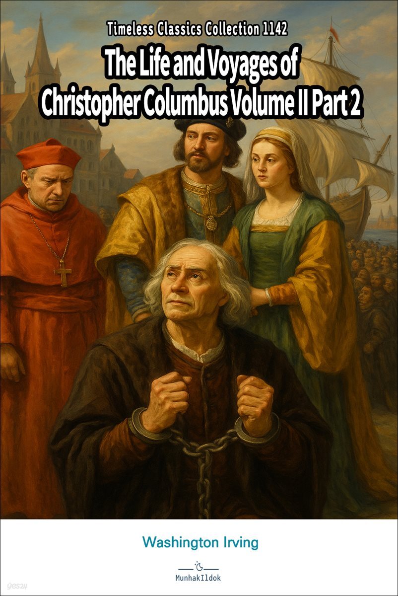 The Life and Voyages of Christopher Columbus Volume II Part 2