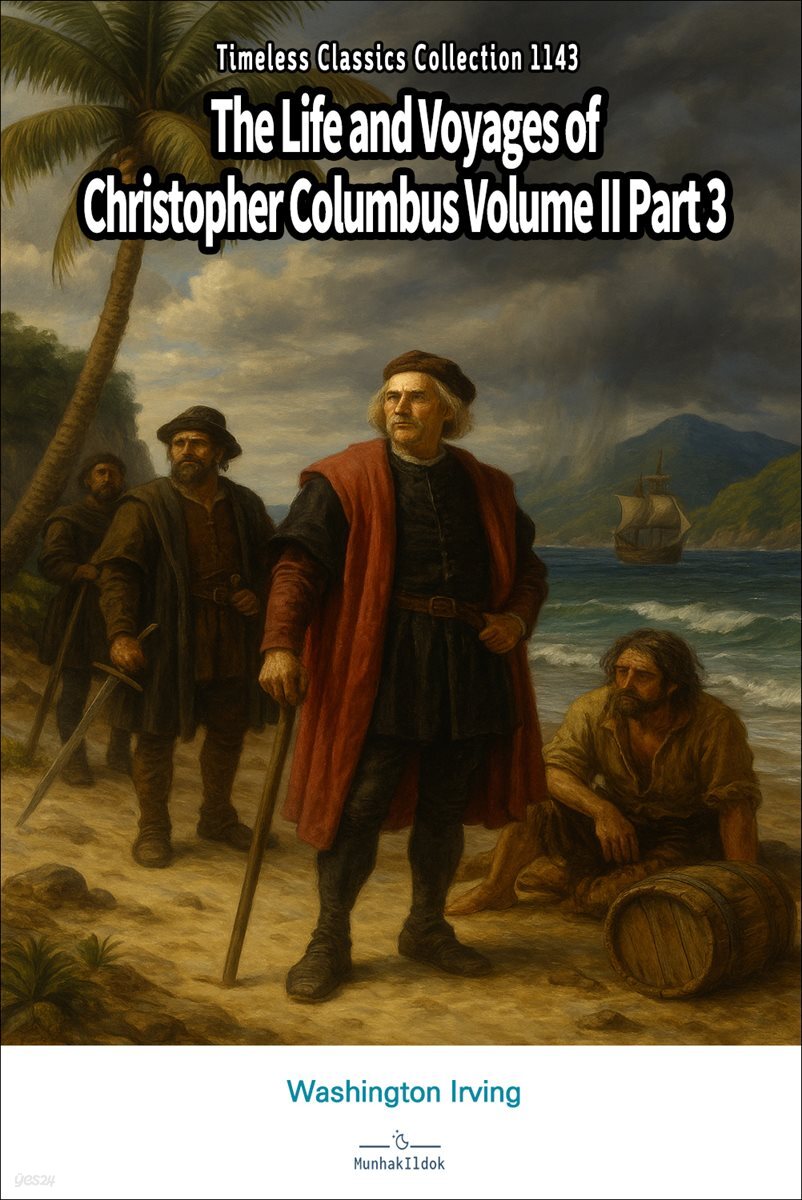 The Life and Voyages of Christopher Columbus Volume II Part 3