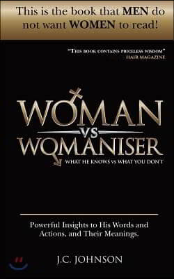 Woman Vs Womaniser: What He Knows, What You Don't