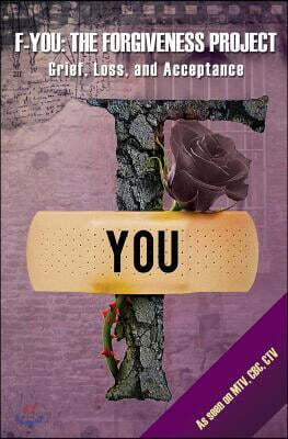 F-You: The Forgiveness Project: Grief, Loss, and Acceptance