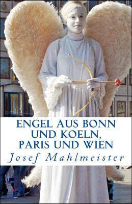 ENGEL aus Bonn und Koeln, Paris und Wien: Ein Fotobuch mit 50 Engeln aus Bonn, Koeln, Paris und Wien