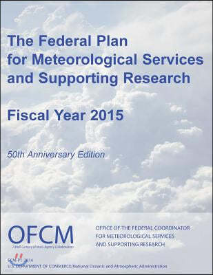 The Federal Plan for Meteorological Services and Supporting Research: Fiscal Year 2015 (Black and White)