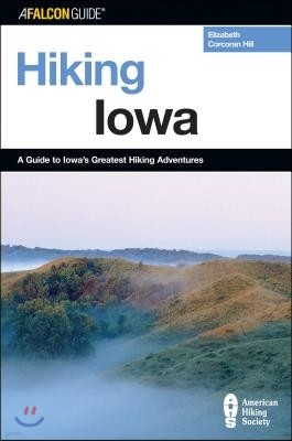 Hiking Iowa: A Guide To Iowa's Greatest Hiking Adventures, First Edition