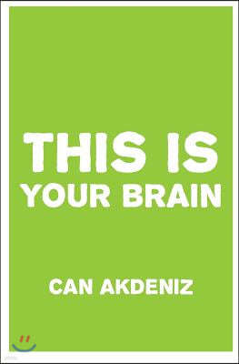 This Is Your Brain: Latest Discoveries About Enhancing and Optimizing Mental Performance and Better Employ Your Mind into Your Service in