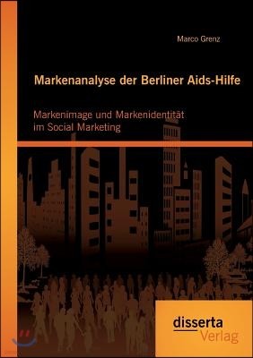 Markenanalyse der Berliner Aids-Hilfe: Markenimage und Markenidentitat im Social Marketing