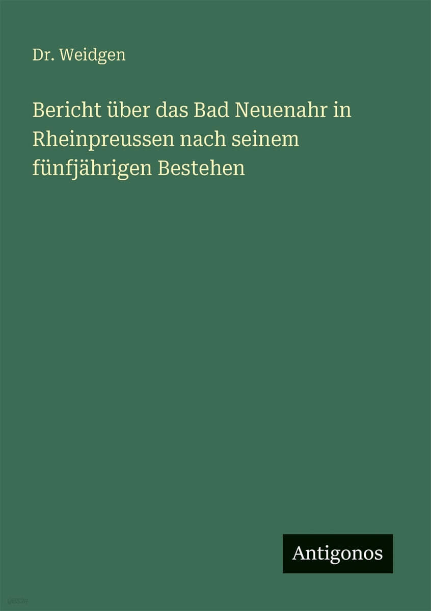 Bericht uber das Bad Neuenahr in Rheinpreussen nach seinem funfjahrigen Bestehen