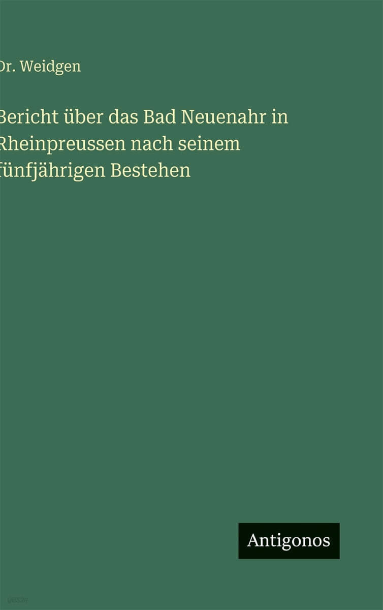 Bericht uber das Bad Neuenahr in Rheinpreussen nach seinem funfjahrigen Bestehen
