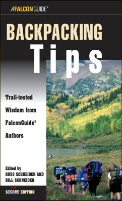 Backpacking Tips: Trail-Tested Wisdom From Falconguide Authors, Second Edition