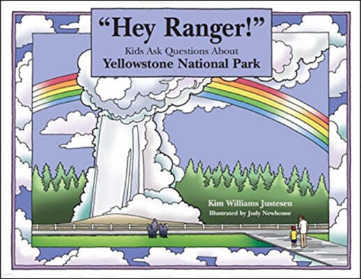 Hey Ranger! Kids Ask Questions About Yellowstone National Park