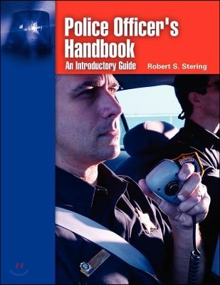 Police Officer's Handbook: An Introductory Guide: An Introductory Guide