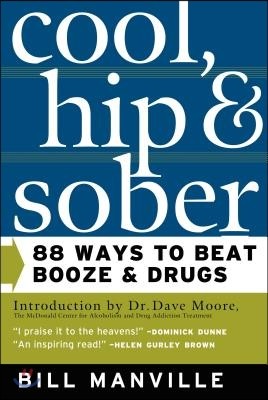 Cool, Hip & Sober: 88 Ways to Beat Booze and Drugs