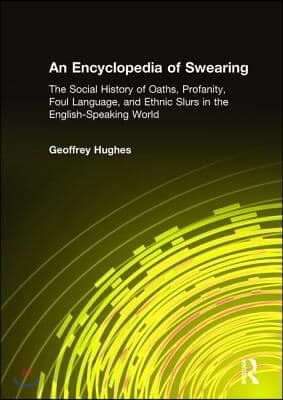 An Encyclopedia of Swearing: The Social History of Oaths, Profanity, Foul Language, and Ethnic Slurs in the English-Speaking World