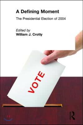 A Defining Moment: The Presidential Election of 2004: The Presidential Election of 2004