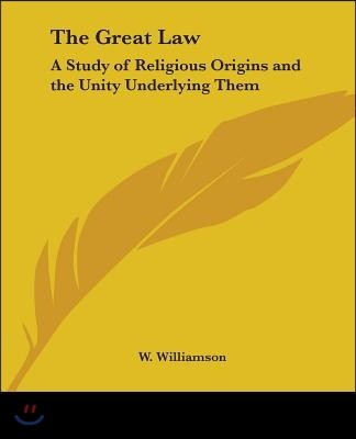 The Great Law: A Study of Religious Origins and the Unity Underlying Them