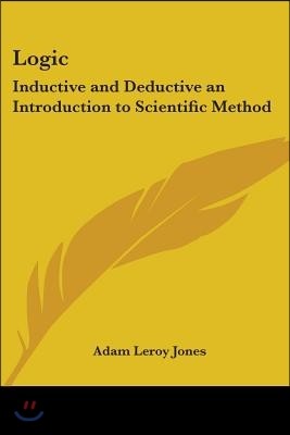 Logic: Inductive and Deductive an Introduction to Scientific Method