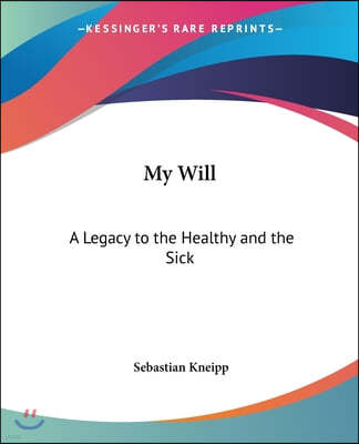 My Will: A Legacy to the Healthy and the Sick