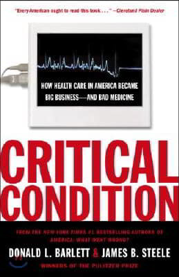 Critical Condition: How Health Care in America Became Big Business--and Bad Medicine