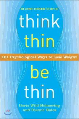 Think Thin, Be Thin: 101 Psychological Ways to Lose Weight