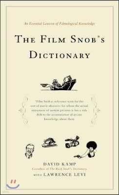 The Film Snob's Dictionary: An Essential Lexicon of Filmological Knowledge