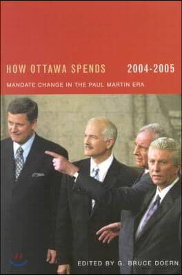 How Ottawa Spends, 2004-2005: Mandate Change and Continuity in the Paul Martin Eravolume 25