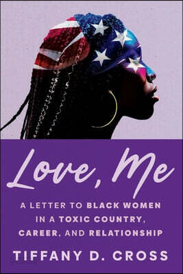 Love, Me: A Letter to Black Women in a Toxic Country, Career, and Relationship