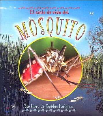 El Ciclo de Vida del Mosquito (the Life Cycle of a Mosquito)