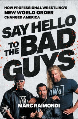 Say Hello to the Bad Guys: How Professional Wrestling's New World Order Changed America