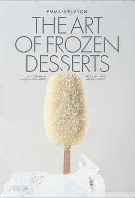 The Art of Frozen Desserts: Ice Cream, Sorbets, Cakes, Macarons, Popsicles, & More