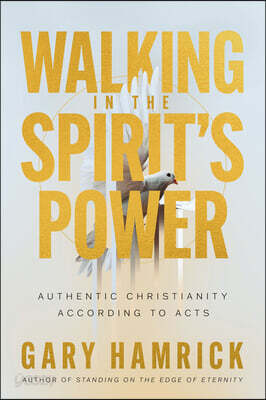 Walking in the Spirit's Power: Authentic Christianity According to Acts