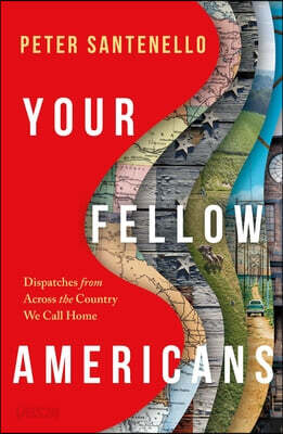 Your Fellow Americans: Dispatches from Across the Country We Call Home