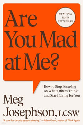 Are You Mad at Me?: How to Stop Focusing on What Others Think and Start Living for You