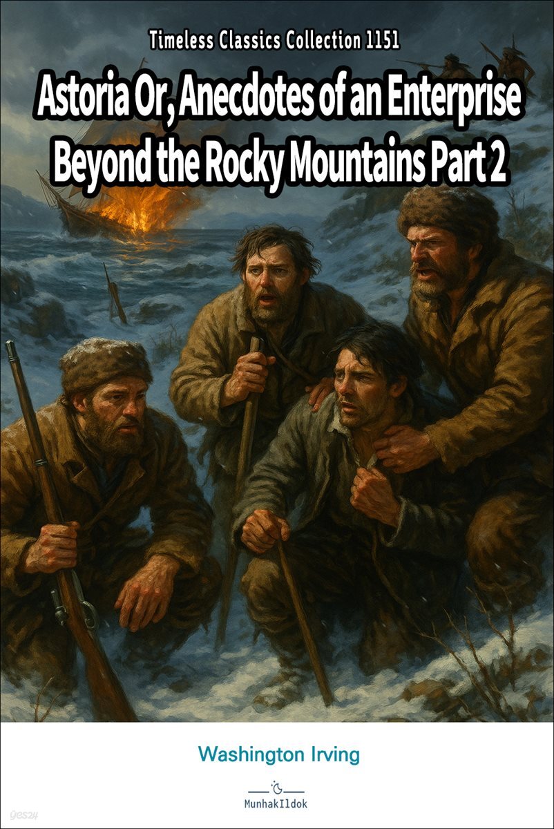 Astoria Or, Anecdotes of an Enterprise Beyond the Rocky Mountains Part 2