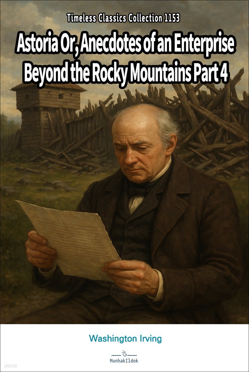Astoria Or, Anecdotes of an Enterprise Beyond the Rocky Mountains Part 4