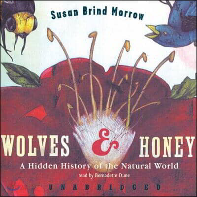 Wolves and Honey Lib/E: A Hidden History of the Natural World