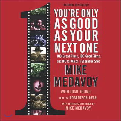 You're Only as Good as Your Next One Lib/E: 100 Great Films, 100 Good Films, and 100 for Which I Should Be Shot