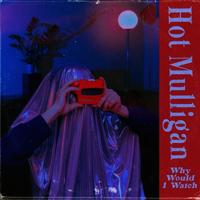 Hot Mulligan — Why Would I Watch 앨범 커버