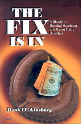 The Fix Is in: A History of Baseball Gambling and Game Fixing Scandals