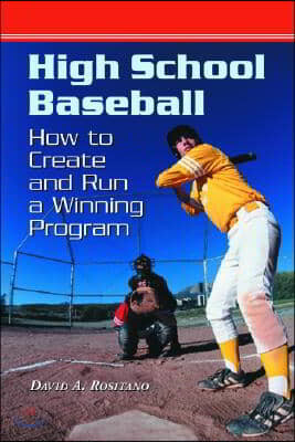 High School Baseball: How to Create and Run a Winning Program