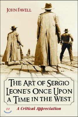 Art of Sergio Leone's Once Upon a Time in the West: A Critical Appreciation