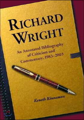 Richard Wright: An Annotated Bibliography of Criticism and Commentary, 1983-2003