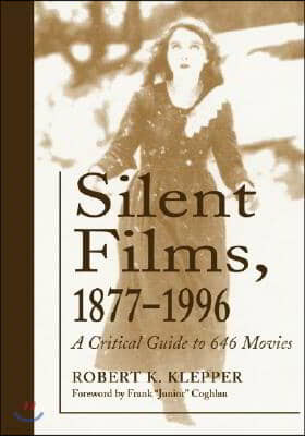 Silent Films, 1877-1996: A Critical Guide to 646 Movies